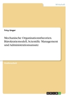 Mechanische Organisationstheorien. Bürokratiemodell, Scientific Management und Administrationsansatz (German Edition) 3668961778 Book Cover