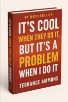It's Cool When They Do It, But It's a Problem When I Do It B0FFPXFJSK Book Cover