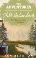 The Adventures Of Glibb Redundant: New Friends from The Big City 1647536669 Book Cover