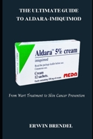 THE ULTIMATE GUIDE TO ALDARA-IMIQUIMOD: From Wart Treatment to Skin Cancer Prevention B0F2299MKT Book Cover