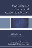 Marketing for Special and Academic Libraries: A Planning and Best Practices Sourcebook 1442262702 Book Cover