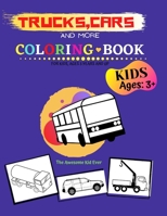 Trucks,Cars and More Coloring Book for kids, ages 3 years and up: Great and Fun coloring book for Kids Who Love Vehicles B08CJQLV5Z Book Cover