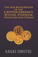 Use and Background of the Cryptocurrency Bitcoin, Ethereum, Dogecoin and Tokens B09JJGSDNK Book Cover
