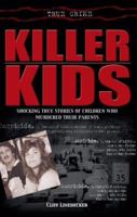 Killer Kids: Shocking True Stories Of Children Who Murdered Their Parents (True Crime (St. Martin's Paperbacks)) 0312950063 Book Cover