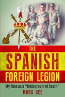 The Spanish Foreign Legion: 'The Bridegrooms of Death' 1790166896 Book Cover