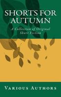 Shorts for Autumn: A Collection of Original Short Fiction 1478375876 Book Cover