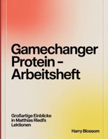 Gamechanger Protein - Arbeitsheft: Einblicke in Matthias Riedl's Lektionen (German Edition) B0FR5GPF6P Book Cover