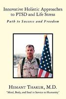 Innovative Holistic Approaches to Ptsd and Life Stress: Path to Success and Freedom 1439238707 Book Cover