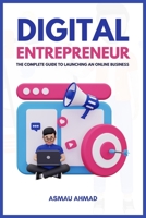 DIGITAL ENTREPRENEUR: The Complete Guide to Launching an Online Business B0BLG716C8 Book Cover