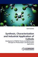 Synthesis, Characterization and Industrial Application of Colloids: Development of PNIPAM-Titania and PNIPAM-Ceria Microgels for Photocatalytic and Planarization Applications 3838348230 Book Cover