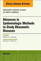 Advanced Epidemiologic Methods for the Study of Rheumatic Diseases, an Issue of Rheumatic Disease Clinics of North America: Volume 44-2 0323610501 Book Cover