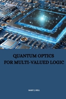 Quantum Optics for Multi-Valued Logic 7635942700 Book Cover
