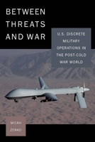 Between Threats and War: U.S. Discrete Military Operations in the Post-Cold War World (A Council on Foreign Relations) 080477191X Book Cover