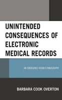 Unintended Consequences of Electronic Medical Records : An Emergency Room Ethnography 1498567452 Book Cover