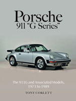 Porsche 911 "G Series": The 911G and Associated Models, 1973 to 1989 0764372130 Book Cover