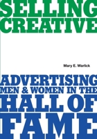 Selling Creative: Advertising Men and Women in the Hall of Fame 0578895722 Book Cover