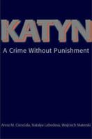 Katyn: A Crime Without Punishment (Annals of Communism Series) 0300195478 Book Cover