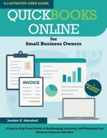QUICKBOOKS ONLINE for Small Business Owners: A Step-by-Step Visual Guide to Bookkeeping, Invoicing, and Managing Your Business Finances with Ease B0FK56P687 Book Cover