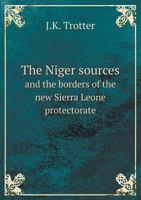 The Niger Sources and the Borders of the New Sierra Leone Protectorate 5518635524 Book Cover