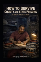 How To Survive County and State Prisons.... B0GPDR1V8H Book Cover