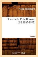 Oeuvres de P. de Ronsard. Tome 4 (A0/00d.1887-1893) 2012759157 Book Cover