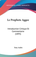 Le Prophete Aggee: Introduction Critique Et Commentaire (1895) 1166774031 Book Cover