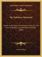 The Salisbury Memorial: Gwent In Old Days, The Morgan Family, Etc. The Earl Of Salisbury And His Welsh Ancestry 1120924596 Book Cover