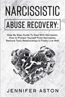 Narcissistic Abuse Recovery: Step By Step Guide To Deal With Narcissism, How to Protect Yourself From Narcissists, Remove Toxic Relationships & Finally Live Well B08MSNHT54 Book Cover