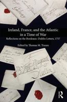 Ireland, France, and the Atlantic in a Time of War: Reflections on the Bordeaux-Dublin Letters, 1757 1472468767 Book Cover