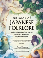 The Book of Japanese Folklore: An Encyclopedia of the Spirits, Monsters, and Yokai of Japanese Myth: The Stories of the Mischievous Kappa, Trickster ... Oni, and More 1507221916 Book Cover