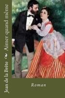 Aimer Quand Meme: Roman 1974463265 Book Cover