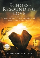 Echoes of Resounding Love: A True Story of A Polygamous Kid's Journey to Spiritual Awakening B0B14G15WH Book Cover