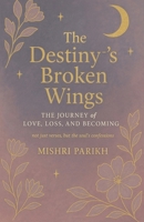 The Destiny's Broken wings: The journey of love, loss and becoming 9334317086 Book Cover
