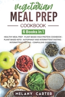 VEGETARIAN MEAL PREP COOKBOOK: 6 BOOKS IN 1: Healthy Meal Prep - Plant Based High Protein Cookbook - Plant Based Keto - Autophagy & Intermittent Fasting - Intermittent Fasting - Compulsive Overeating 1660828961 Book Cover