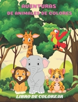 AVENTURAS DE ANIMALES DE COLORES - LIBRO DE COLOREAR B08HB9VJSW Book Cover