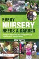 Every Nursery Needs a Garden: A Step-By-Step Guide to Creating and Using a Garden with Young Children 0415591317 Book Cover