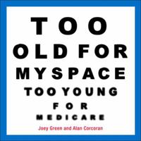 Too Old for MySpace, Too Young for Medicare 0740771086 Book Cover