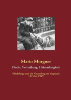 Flucht, Vertreibung, Heimatlosigkeit: Flüchtlinge und ihr Neuanfang im Vogtland 1945 bis 1949 3842364989 Book Cover