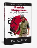 Banish Sloppiness: How I Fell in Love with Precision While Working in Japan 1732239347 Book Cover