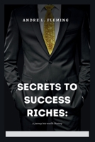 Secrets to Success Riches:: A journey into wealth Mastery B0CHDCWK73 Book Cover