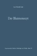Der Blutmonocyt: Morphologie Herkunft Funktion Und Prospektive Potenz Monocytenleukamie 3642861180 Book Cover