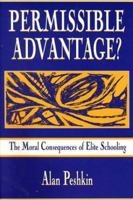 Permissible Advantage? The Moral Consequences of Elite Schooling 0805824677 Book Cover