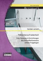 Patientenzufriedenheit: Eine Messung in Einrichtungen des Gesundheitswesens mittels Fragebogen 3958200788 Book Cover