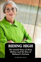 Riding High: The Untold Story of Alice Walton and the Rise of Walmart's Fortune 5689024880 Book Cover