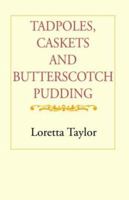 Tadpoles, Caskets And Butterscotch Pudding 1413462774 Book Cover