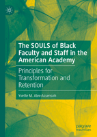 The SOULS of Black Faculty and Staff in the American Academy: Principles for Transformation and Retention 3031392280 Book Cover