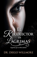 EL RECOLECTOR DE LÁGRIMAS: Lágrimas que escriben destinos (Spanish Edition) 1506556094 Book Cover