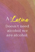 A Latina Doesn't Need Alcohol We Are Alcohol: All Purpose 6x9 Blank Lined Notebook Journal Way Better Than A Card Trendy Unique Gift Rainbow Circule Latin Pride 1706278055 Book Cover