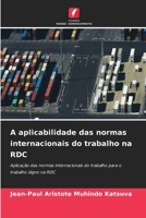 A aplicabilidade das normas internacionais do trabalho na RDC (Portuguese Edition) 6208606896 Book Cover