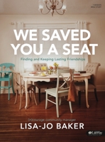 We Saved You a Seat - Bible Study Book: Finding and Keeping Lasting Friendships 1430054964 Book Cover